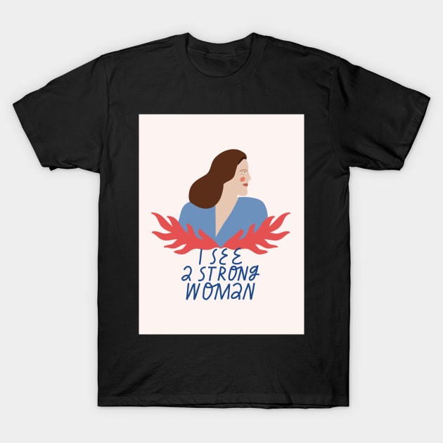 I see a strong woman T-Shirt by juliealex